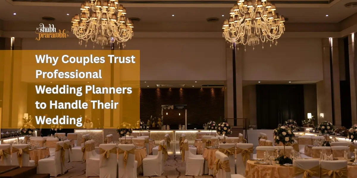 Why Couples Trust Professional Wedding Planners to Handle Their Wedding